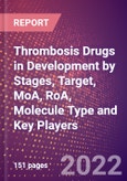 Thrombosis Drugs in Development by Stages, Target, MoA, RoA, Molecule Type and Key Players- Product Image