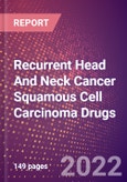 Recurrent Head And Neck Cancer Squamous Cell Carcinoma Drugs in Development by Stages, Target, MoA, RoA, Molecule Type and Key Players- Product Image