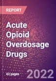 Acute Opioid Overdosage Drugs in Development by Stages, Target, MoA, RoA, Molecule Type and Key Players- Product Image