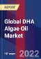 Global DHA Algae Oil Market, By Type, Application & By Region - Forecast and Analysis 2022-2027 - Product Image