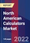 North American Calculators Market, By Power Source, Type, End-User & By Countries - Forecast and Analysis 2022-2027 - Product Image