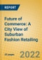 Future of Commerce: A City View of Suburban Fashion Retailing - Product Image