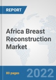 Africa Breast Reconstruction Market: Prospects, Trends Analysis, Market Size and Forecasts up to 2027- Product Image