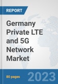 Germany Private LTE and 5G Network Market: Prospects, Trends Analysis, Market Size and Forecasts up to 2030- Product Image