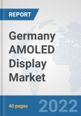 Germany AMOLED Display Market: Prospects, Trends Analysis, Market Size and Forecasts up to 2027- Product Image