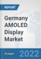 Germany AMOLED Display Market: Prospects, Trends Analysis, Market Size and Forecasts up to 2027 - Product Thumbnail Image