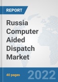 Russia Computer Aided Dispatch Market: Prospects, Trends Analysis, Market Size and Forecasts up to 2027- Product Image