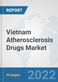 Vietnam Atherosclerosis Drugs Market: Prospects, Trends Analysis, Market Size and Forecasts up to 2027- Product Image