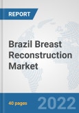 Brazil Breast Reconstruction Market: Prospects, Trends Analysis, Market Size and Forecasts up to 2027- Product Image