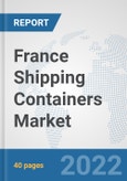 France Shipping Containers Market: Prospects, Trends Analysis, Market Size and Forecasts up to 2027- Product Image