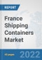 France Shipping Containers Market: Prospects, Trends Analysis, Market Size and Forecasts up to 2027 - Product Image