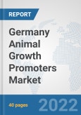 Germany Animal Growth Promoters Market: Prospects, Trends Analysis, Market Size and Forecasts up to 2027- Product Image