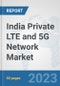 India Private LTE and 5G Network Market: Prospects, Trends Analysis, Market Size and Forecasts up to 2027 - Product Thumbnail Image