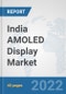 India AMOLED Display Market: Prospects, Trends Analysis, Market Size and Forecasts up to 2027 - Product Thumbnail Image