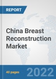China Breast Reconstruction Market: Prospects, Trends Analysis, Market Size and Forecasts up to 2027- Product Image