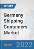Germany Shipping Containers Market: Prospects, Trends Analysis, Market Size and Forecasts up to 2027- Product Image
