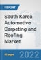 South Korea Automotive Carpeting and Roofing Market: Prospects, Trends Analysis, Market Size and Forecasts up to 2027 - Product Image