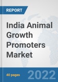 India Animal Growth Promoters Market: Prospects, Trends Analysis, Market Size and Forecasts up to 2027- Product Image