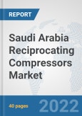 Saudi Arabia Reciprocating Compressors Market: Prospects, Trends Analysis, Market Size and Forecasts up to 2027- Product Image