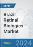 Brazil Retinal Biologics Market: Prospects, Trends Analysis, Market Size and Forecasts up to 2030- Product Image