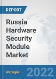 Russia Hardware Security Module Market: Prospects, Trends Analysis, Market Size and Forecasts up to 2027- Product Image