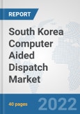 South Korea Computer Aided Dispatch Market: Prospects, Trends Analysis, Market Size and Forecasts up to 2027- Product Image
