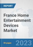 France Home Entertainment Devices Market: Prospects, Trends Analysis, Market Size and Forecasts up to 2027- Product Image