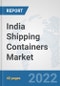 India Shipping Containers Market: Prospects, Trends Analysis, Market Size and Forecasts up to 2027 - Product Thumbnail Image