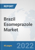 Brazil Esomeprazole Market: Prospects, Trends Analysis, Market Size and Forecasts up to 2027- Product Image