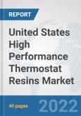 United States High Performance Thermostat Resins Market: Prospects, Trends Analysis, Market Size and Forecasts up to 2027- Product Image