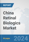 China Retinal Biologics Market: Prospects, Trends Analysis, Market Size and Forecasts up to 2030- Product Image
