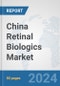 China Retinal Biologics Market: Prospects, Trends Analysis, Market Size and Forecasts up to 2030 - Product Thumbnail Image