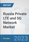 Russia Private LTE and 5G Network Market: Prospects, Trends Analysis, Market Size and Forecasts up to 2030- Product Image