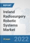 Ireland Radiosurgery Robotic Systems Market: Prospects, Trends Analysis, Market Size and Forecasts up to 2027 - Product Thumbnail Image