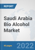 Saudi Arabia Bio Alcohol Market: Prospects, Trends Analysis, Market Size and Forecasts up to 2027- Product Image