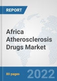 Africa Atherosclerosis Drugs Market: Prospects, Trends Analysis, Market Size and Forecasts up to 2027- Product Image