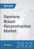 Germany Breast Reconstruction Market: Prospects, Trends Analysis, Market Size and Forecasts up to 2027- Product Image