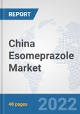 China Esomeprazole Market: Prospects, Trends Analysis, Market Size and Forecasts up to 2027- Product Image