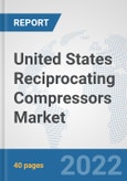 United States Reciprocating Compressors Market: Prospects, Trends Analysis, Market Size and Forecasts up to 2027- Product Image