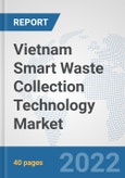 Vietnam Smart Waste Collection Technology Market: Prospects, Trends Analysis, Market Size and Forecasts up to 2027- Product Image