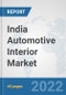 India Automotive Interior Market: Prospects, Trends Analysis, Market Size and Forecasts up to 2027 - Product Thumbnail Image