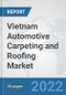 Vietnam Automotive Carpeting and Roofing Market: Prospects, Trends Analysis, Market Size and Forecasts up to 2027 - Product Image