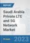 Saudi Arabia Private LTE and 5G Network Market: Prospects, Trends Analysis, Market Size and Forecasts up to 2027 - Product Thumbnail Image