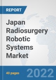 Japan Radiosurgery Robotic Systems Market: Prospects, Trends Analysis, Market Size and Forecasts up to 2027- Product Image