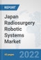 Japan Radiosurgery Robotic Systems Market: Prospects, Trends Analysis, Market Size and Forecasts up to 2027 - Product Image
