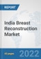 India Breast Reconstruction Market: Prospects, Trends Analysis, Market Size and Forecasts up to 2027 - Product Image