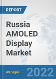 Russia AMOLED Display Market: Prospects, Trends Analysis, Market Size and Forecasts up to 2027- Product Image
