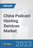 China Podcast Hosting Services Market: Prospects, Trends Analysis, Market Size and Forecasts up to 2027- Product Image