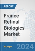 France Retinal Biologics Market: Prospects, Trends Analysis, Market Size and Forecasts up to 2027- Product Image