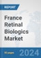 France Retinal Biologics Market: Prospects, Trends Analysis, Market Size and Forecasts up to 2027 - Product Thumbnail Image